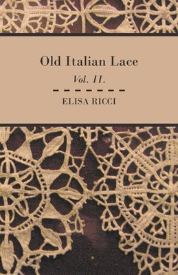 Old Italian Lace - Vol. II. by Ricci, Elisa