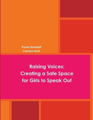 Raising Voices: Creating a Safe Space for Girls to Speak Out by Davidoff, Paula