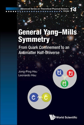General Yang-Mills Symmetry: From Quark Confinement to an Antimatter Half-Universe by Hsu, Jong-Ping
