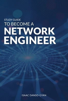 Study Guide to Become a Network Engineer by Danso-Gyan, Isaac