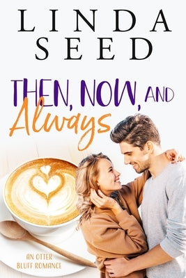 Then, Now, and Always by Seed, Linda