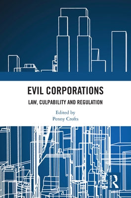 Evil Corporations: Law, Culpability and Regulation by Crofts, Penny