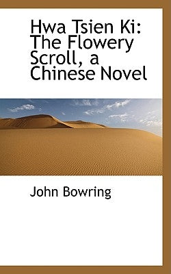 Hwa Tsien KI: The Flowery Scroll, a Chinese Novel by Bowring, John