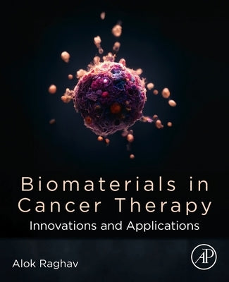 Biomaterials in Cancer Therapy: Innovations and Applications by Raghav, Alok