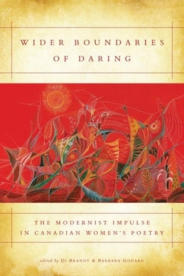 Wider Boundaries of Daring: The Modernist Impulse in Canadian Women's Poetry by Brandt, Di