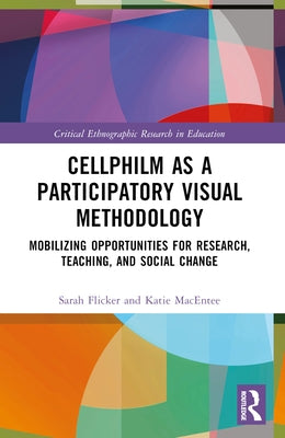 Cellphilm as a Participatory Visual Method: Mobilizing Opportunities for Research, Teaching, and Social Change by Flicker, Sarah