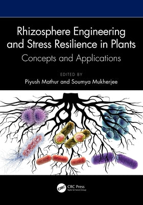 Rhizosphere Engineering and Stress Resilience in Plants: Concepts and Applications by Mathur, Piyush