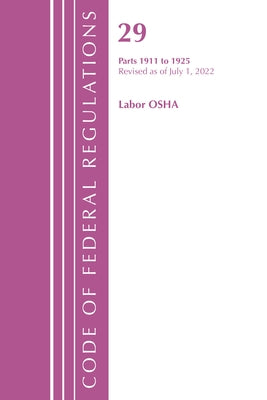 Code of Federal Regulations, TITLE 29 LABOR OSHA 1911-1925, Revised as of July 1, 2023 by Office of the Federal Register (U S )