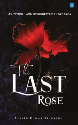 The Last Rose by Tripathi, Ashish Kumar