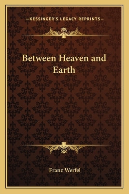 Between Heaven and Earth by Werfel, Franz