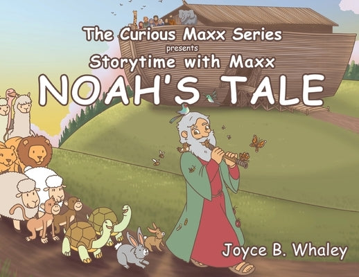 The Curious Maxx Series Presents Storytime with Maxx Noah's Tale by Whaley, Joyce B.