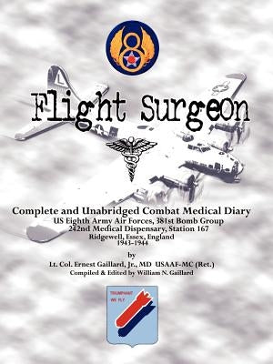Flight Surgeon: Diary of Medical Detachment, 1943-1944 by Gaillard, Ernest, Jr.