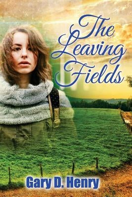 The Leaving Fields by Henry, Gary D.