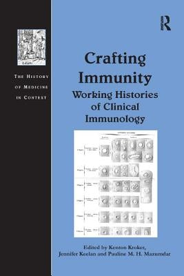 Crafting Immunity: Working Histories of Clinical Immunology by Keelan, Jennifer