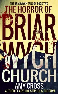 The Horror of Briarwych Church by Cross, Amy
