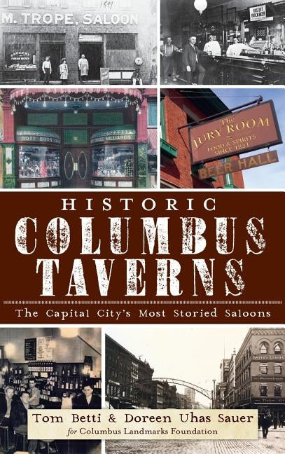 Historic Columbus Taverns: The Capital City's Most Storied Saloons by Betti, Tom