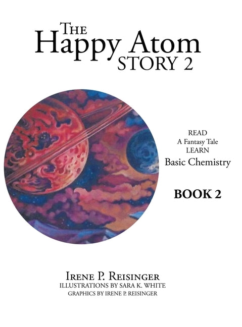 The Happy Atom Story 2: Read a Fantasy Tale Learn Basic Chemistry Book 2 by Reisinger, Irene P.