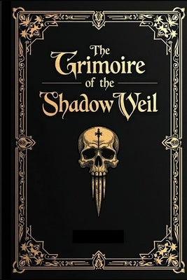 The Grimoire of the Shadowed Veil by Magister, Eadricus