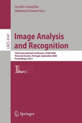Image Analysis and Recognition: Third International Conference, Iciar 2006, Póvoa de Varzim, Portugal, September 18-20, 2006, Proceedings, Part I by Campilho, Aurélio