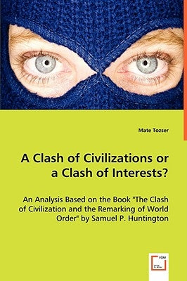 A Clash of Civilizations or a Clash of Interests? by Tozser, Mate