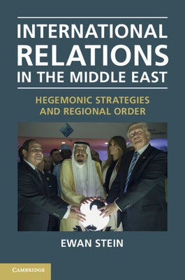 International Relations in the Middle East: Hegemonic Strategies and Regional Order by Stein, Ewan