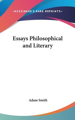 Essays Philosophical and Literary by Smith, Adam
