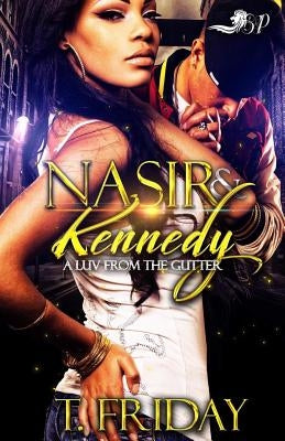 Nasir & Kennedy: A Luv from the Gutter by Friday, T.