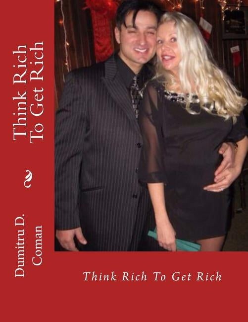 Think Rich To Get Rich by Coman, Dumitru D.