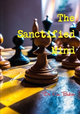 The Sanctified Mind by Baker, Ken