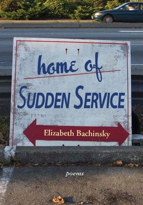 Home of Sudden Service by Bachinsky, Elizabeth