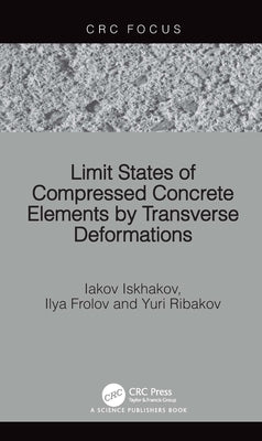 Limit States of Compressed Concrete Elements by Transverse Deformations by Iskhakov, Iakov