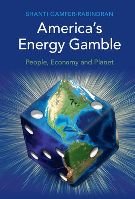 America's Energy Gamble: People, Economy and Planet by Gamper-Rabindran, Shanti