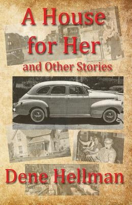 A House for Her: and Other Stories by Hellman, Dene
