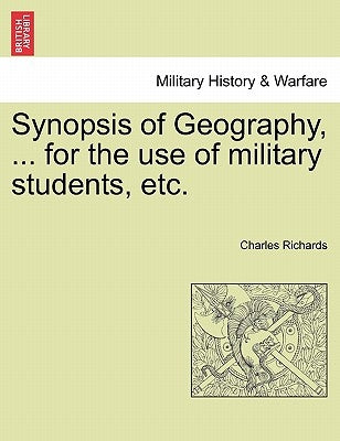 Synopsis of Geography, ... for the Use of Military Students, Etc. by Richards, Charles
