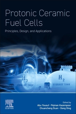 Protonic Ceramic Fuel Cells: Principles, Design, and Applications by Yousuf, Abu