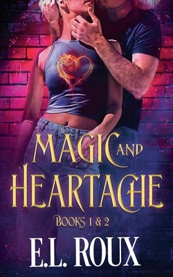 Magic and Heartache Books 1 & 2 by Roux, E. L.