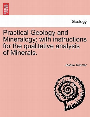 Practical Geology and Mineralogy; with instructions for the qualitative analysis of Minerals. by Trimmer, Joshua