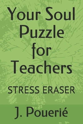 Your Soul Puzzle for Teachers: Stress Eraser by Flores Pouerié, J.