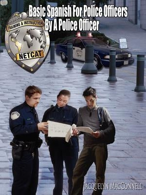 Basic Spanish for Police Officers by a Police Officer by Macconnell, Jacquelyn