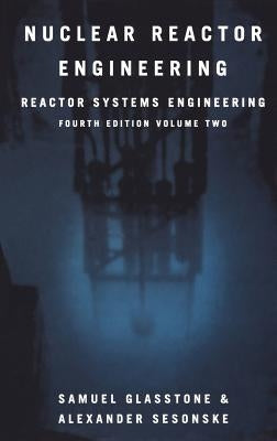 Nuclear Reactor Engineering: Reactor Systems Engineering by Glasstone, Samuel