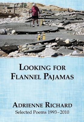 Looking for Flannel Pajamas: Selected Poems 1993-2010 by Richard, Adrienne