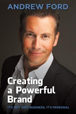 Creating a Powerful Brand by Ford, Andrew Jeremy