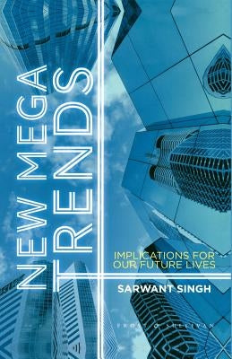 New Mega Trends: Implications for Our Future Lives by Singh, S.