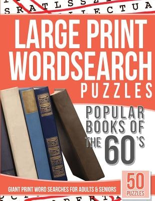 Large Print Wordsearches Puzzles Popular Books of the 60s: Giant Print Word Searches for Adults & Seniors by Wordsearches, Large Print