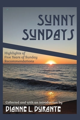 Sunny Sundays: Highlights of Five Years of Sunday Recommendations by Durante, Dianne L.