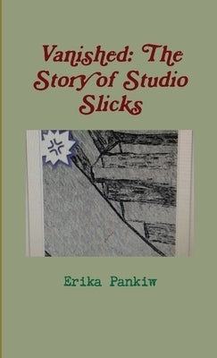 Vanished: The Story of Studio Slicks by Pankiw, Erika