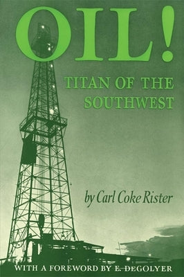 Oil: Titan of the Southwest by Rister, Carl Coke