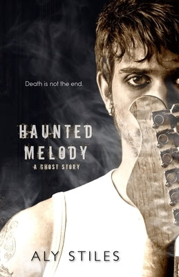 Haunted Melody: A Ghost Story by Stiles, Aly