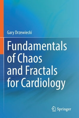 Fundamentals of Chaos and Fractals for Cardiology by Drzewiecki, Gary