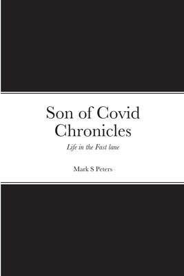 Son of Covid Chronicles: Life in the Fast lane by Peters, Mark